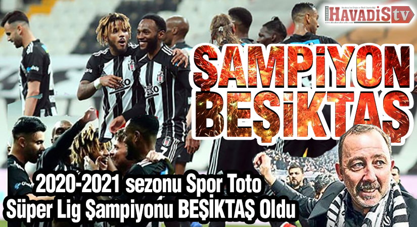 2020-2021 sezonu Spor Toto Süper Lig Şampiyonu BEŞİKTAŞ Oldu